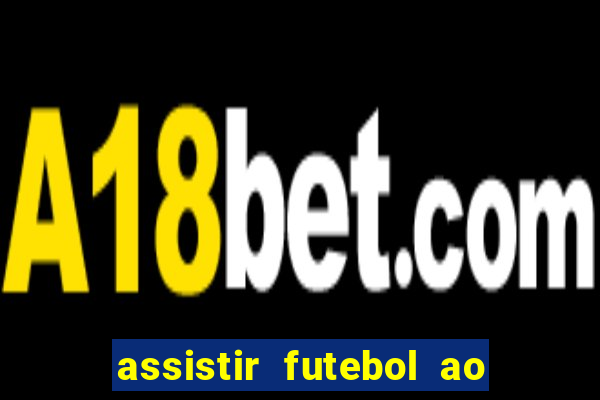 assistir futebol ao vivo multi canais